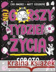 Sobota. Najgorszy tydzień życia Matt Cosgrove, Eva Amores 9788310142061