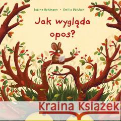 Jak wygląda opos? Bohlmann Sabine, Emilia Dziubak 9788310142184