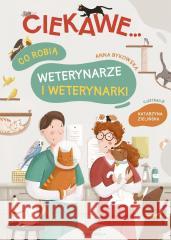 Co robią weterynarze i weterynarki Anna Bykowska, Katarzyna Zielińska 9788310142702