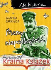 Ale historia Mamy niepodległość! w.4 Grażyna Bąkiewicz 9788310142962