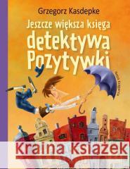 Jeszcze większa księga detektywa Pozytywki Grzegorz Kasdepke, Piotr Rychel 9788310143488