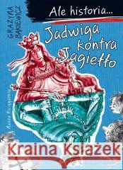 Ale historia... 3 Jadwiga kontra Jagiełło Grażyna Bąkiewicz, Artur Nowicki 9788310144454