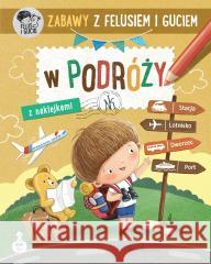 Zabawy z Felusiem i Guciem. W podróży Katarzyna Kozłowska, Marianna Schoett 9788310144737