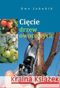 Cięcie drzew owocowych BELLONA Jakubik Uwe 9788311120006 Bellona