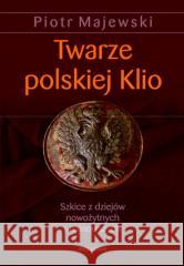 Twarze polskiej Klio Piotr Majewski 9788311126787