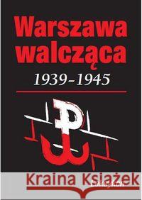 Warszawa walczy 1939-1945. Leksykon Komorowski Krzysztof 9788311134744