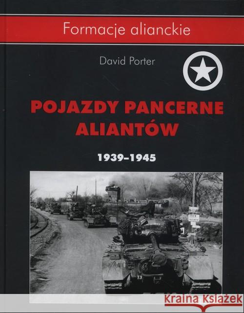 Pojazdy pancerne aliantów 1939- 1945 Porter David 9788311136700
