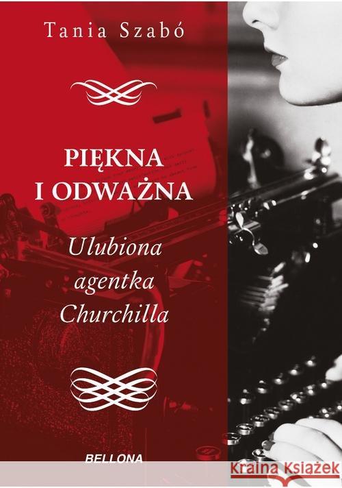 Piękna i odważna.Ulubiona agentka Churchilla Szabo Tania 9788311144354 Bellona