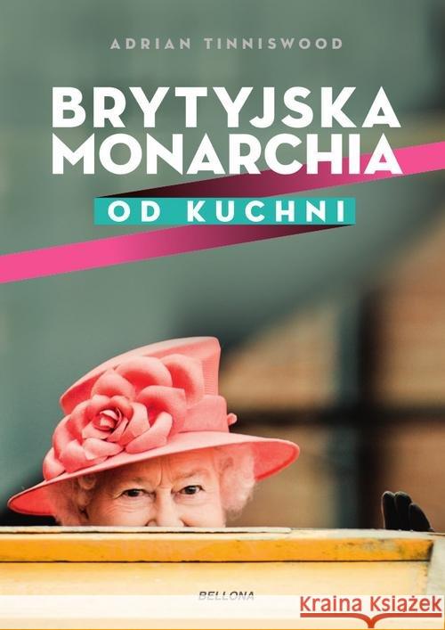 Brytyjska monarchia od kuchni Tinniswood Adrian 9788311157521