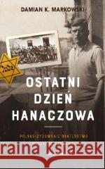 Ostatni dzień Hanaczowa Markowski Damian 9788311158719