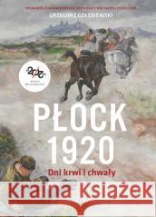 Płock 1920. Dni krwi i chwały Grzegorz Gołębiewski 9788311158887