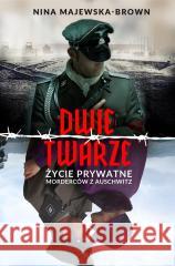 Dwie twarze. Życie prywatne morderców z Auschwitz Majewska-Brown Nina 9788311159006 Bellona