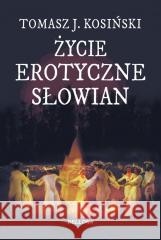 Życie erotyczne Słowian Tomasz Kosiński 9788311160477