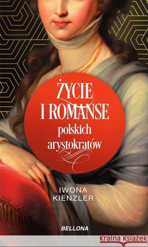 Życie i romanse polskich arystokratów Iwona Kienzler 9788311161351