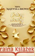 Cztery siostry 1925-1943. Zakładnicy wolności Nina Majewska-Brown 9788311162389