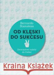 Od klęski do sukcesu Bernardo Stamateas, Barbara Sławomirska 9788311163171