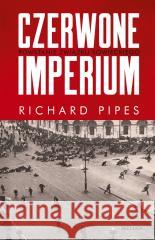 Czerwone imperium. Powstanie Związku Sowieckiego Richard Pipes 9788311163294