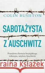 Sabotażysta z Auschwitz Colin Rushton 9788311164444