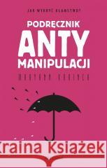 Podręcznik antymanipulacji Maryann Karinch 9788311167230