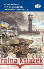 Krym, Donieck, Ługańsk 2014-2015 Michał Klimecki 9788311167728