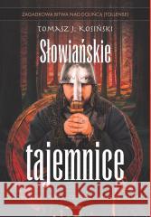 Słowiańskie tajemnice Tomasz Józef Kosiński 9788311168008