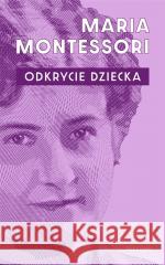 Odkrycie dziecka BR Maria Montessori 9788311168916