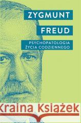 Psychopatologia życia codziennego Zygmunt Freud 9788311170063