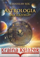 Astrologia dla każdego Stanisław Rek 9788311172234