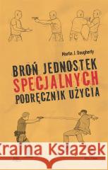 Broń jednostek specjalnych. Podręcznik użycia Martin Dougherty 9788311173835