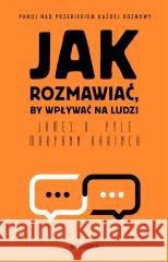 Jak rozmawiać, by wpływać na ludzi Maryann Karinch, James O. Pyle 9788311175099