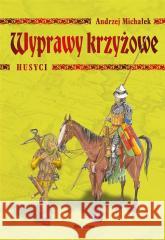 Wyprawy krzyżowe. Husyci Andrzej Michałek 9788311175570