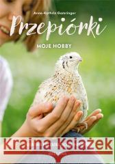 Kury - moje hobby. Poradnik początkującego hodowcy Anne-Kathrin Gomringer 9788311175716