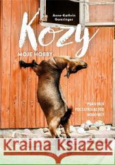 Kozy - moje hobby. Poradnik początkującego hodowcy Anne-Kathrin Gomringer 9788311175730