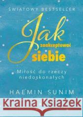 Jak zaakceptować siebie. Miłość do rzeczy... Haemin Sunim 9788311177130