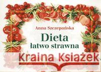 Dieta łatwo strawna Szczepańska Anna 9788320031652 PZWL