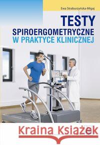 Testy spiroergometryczne w praktyce klinicznej Straburzyńska-Migaj Ewa 9788320040081 PZWL