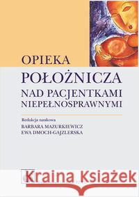 Opieka położnicza nad pacjentkami niepełnosprawnymi  9788320043549 PZWL