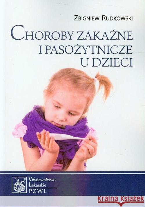 Choroby zakaźne i pasożytnicze u dzieci Rudkowski Zbigniew 9788320046434 PZWL