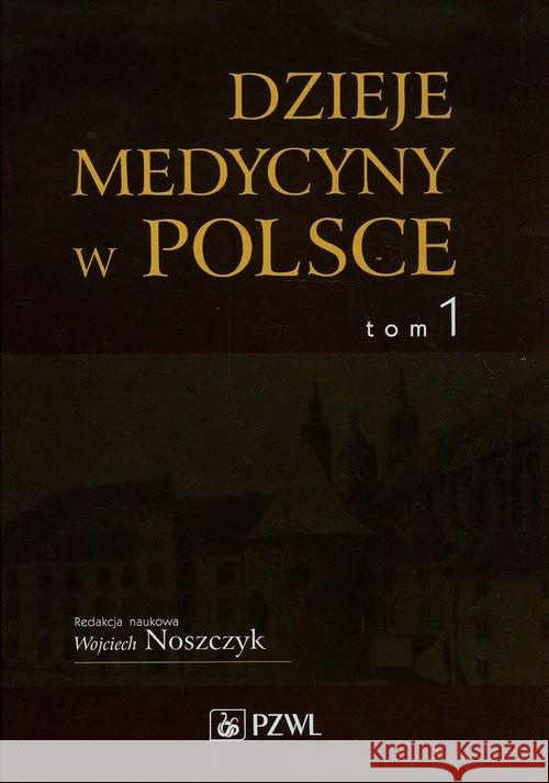 Dzieje medycyny w Polsce Tom 1  9788320049084 PZWL