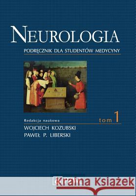 Neurologia. Tom 1 Pawel Liberski, Wojciech Kozubski 9788320049251 Wydawn. Lekarskie Pzwl