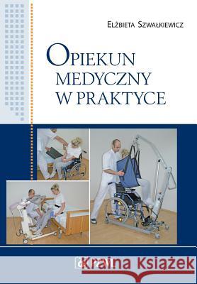 Opiekun medyczny w praktyce Szwalkiewicz, Elżbieta 9788320049275 Wydawn. Lekarskie Pzwl