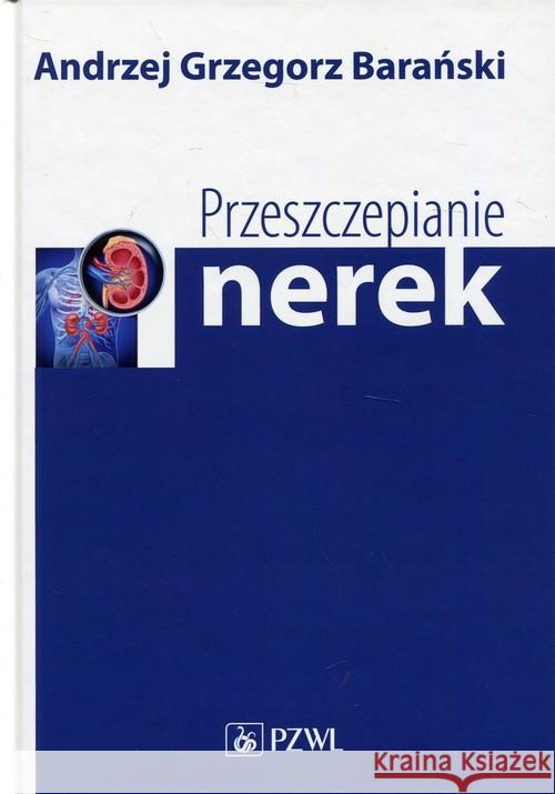 Przeszczepianie nerek Barański Andrzej Grzegorz 9788320052282 PZWL