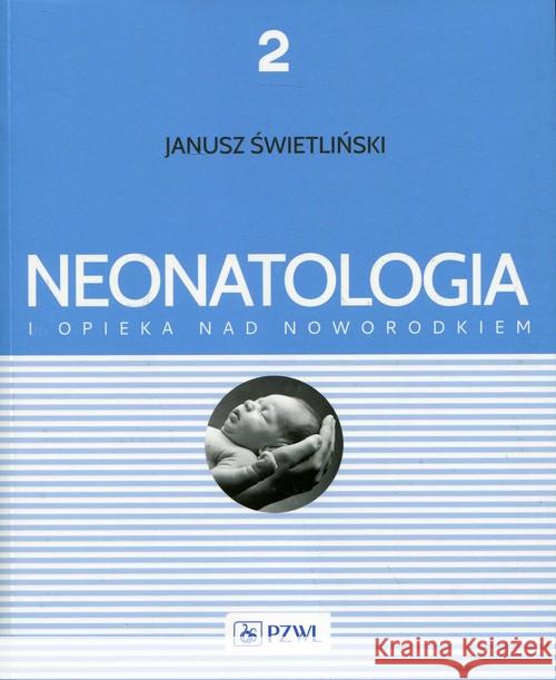 Neonatologia i opieka nad noworodkiem Tom 2 Świetliński Janusz 9788320052312 PZWL