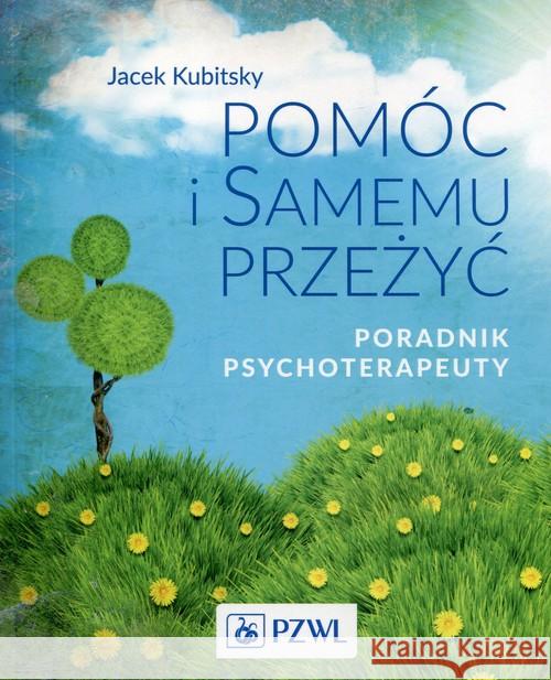Pomóc i samemu przeżyć Poradnik psychoterapeuty Kubitsky Jacek 9788320053005 PZWL