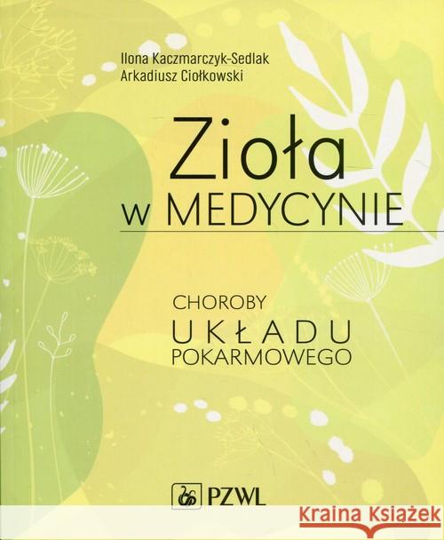 Zioła w medycynie Kaczmarczyk-Sedlak Ilona Ciołkowski Arkadiusz 9788320053425 PZWL