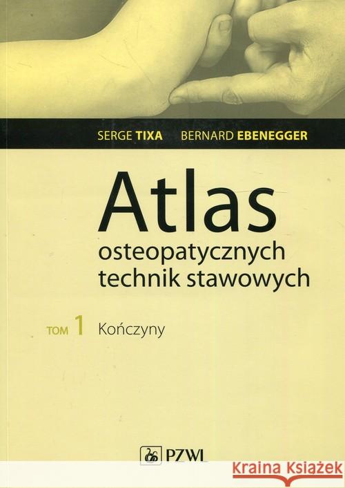 Atlas osteopatycznych technik stawowych Tom 1 Kończyny Tixa Serge Ebenegger Bernard 9788320056693 PZWL
