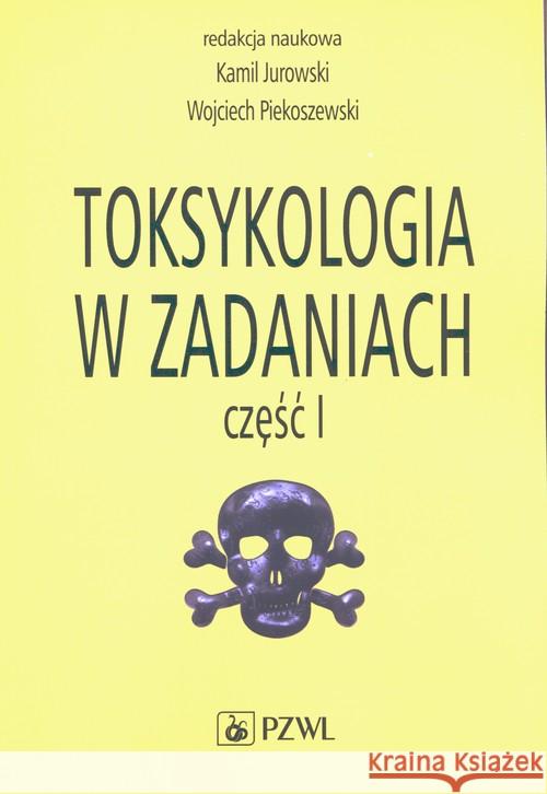 Toksykologia w zadaniach Część 1 Jurowski Kamil, Piekoszewski Wojciech 9788320060096 PZWL
