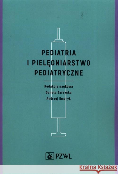 Pediatria i pielęgniarstwo pediatryczne Zarzycka Danuta Emeryk Andrzej 9788320061550 PZWL