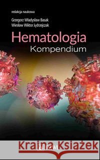 Hematologia Kompendium Basak Grzegorz Władysław Jędrzejczak Wiesław Wiktor 9788320062458
