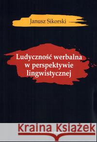 Ludyczność werbalna w perspektywie lingwistycznej Sikorski Janusz 9788320556629 LSW